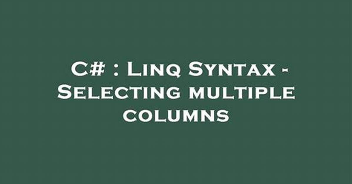 Linq Syntax - Selecting Multiple Columns
