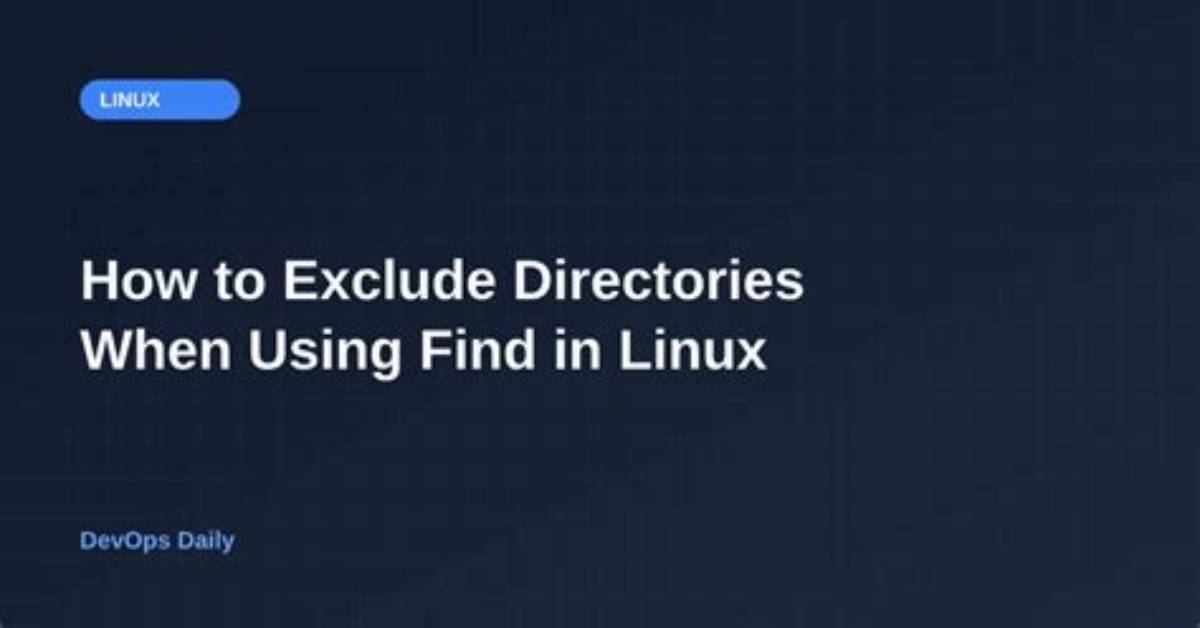 Linux - Find - How to Exclude a Directory
