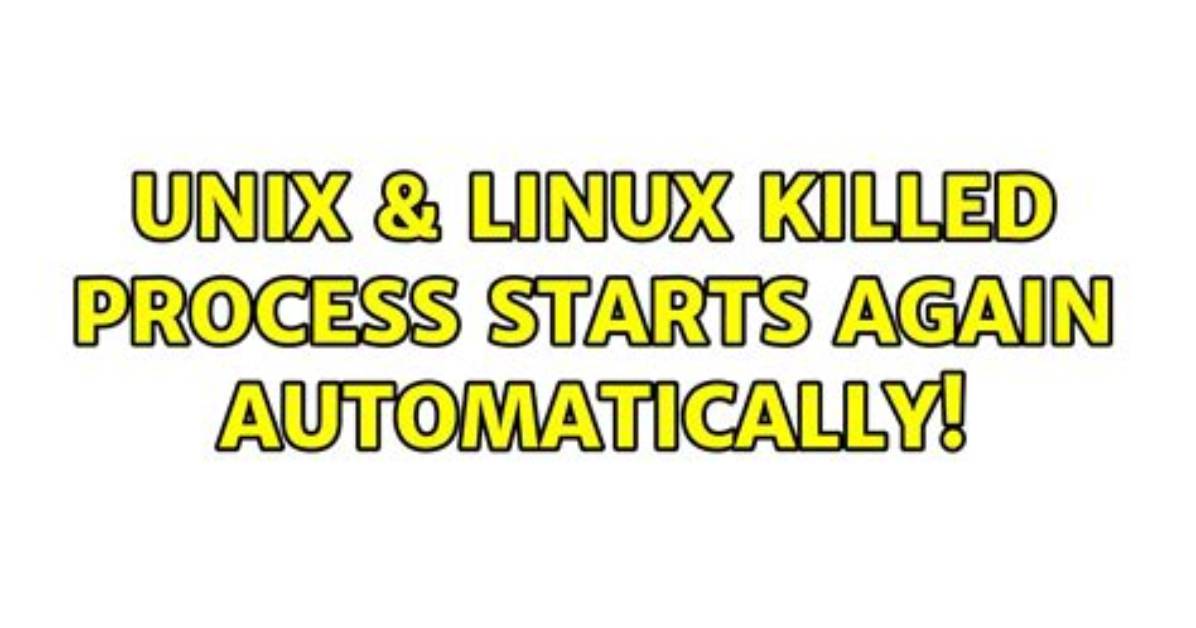 Linux Process Automatically Starts Again with New New Pid After Killing