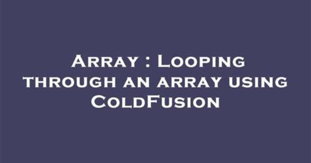 Looping Through an Array Using Coldfusion