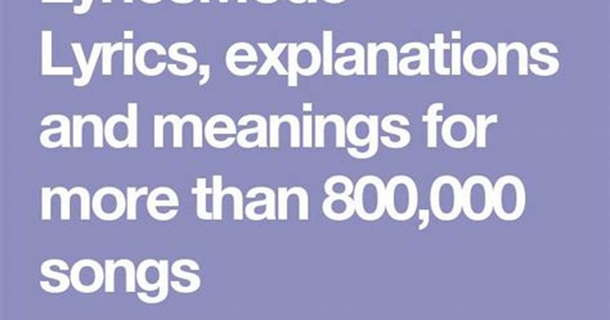 Lyrics, Explanations and Meanings for More Than 800,000 Songs