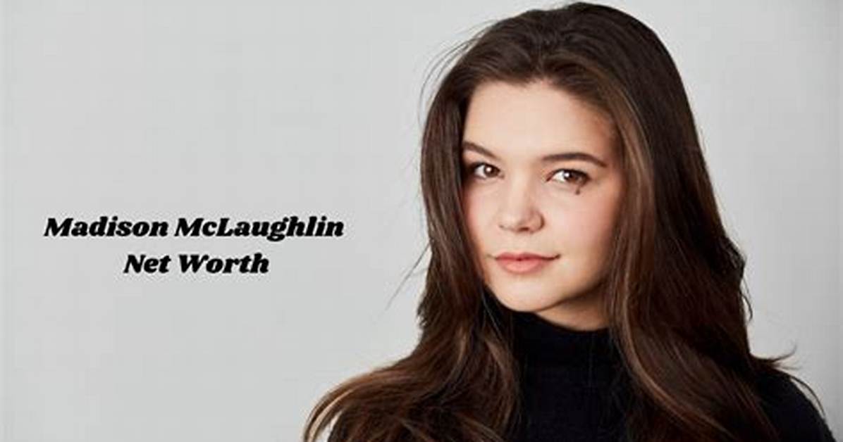 Madison Blaine Mclaughlin Net Worth