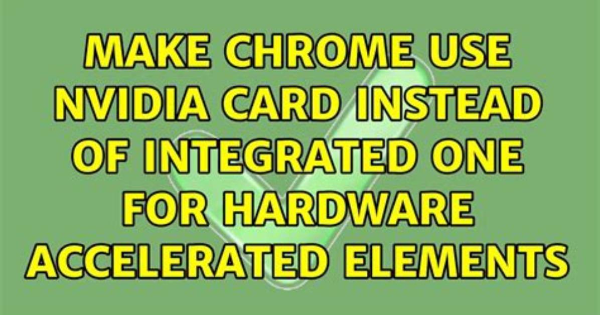 Make Chrome Use nVidia Card Instead of Integrated One for Hardware Accelerated Elements