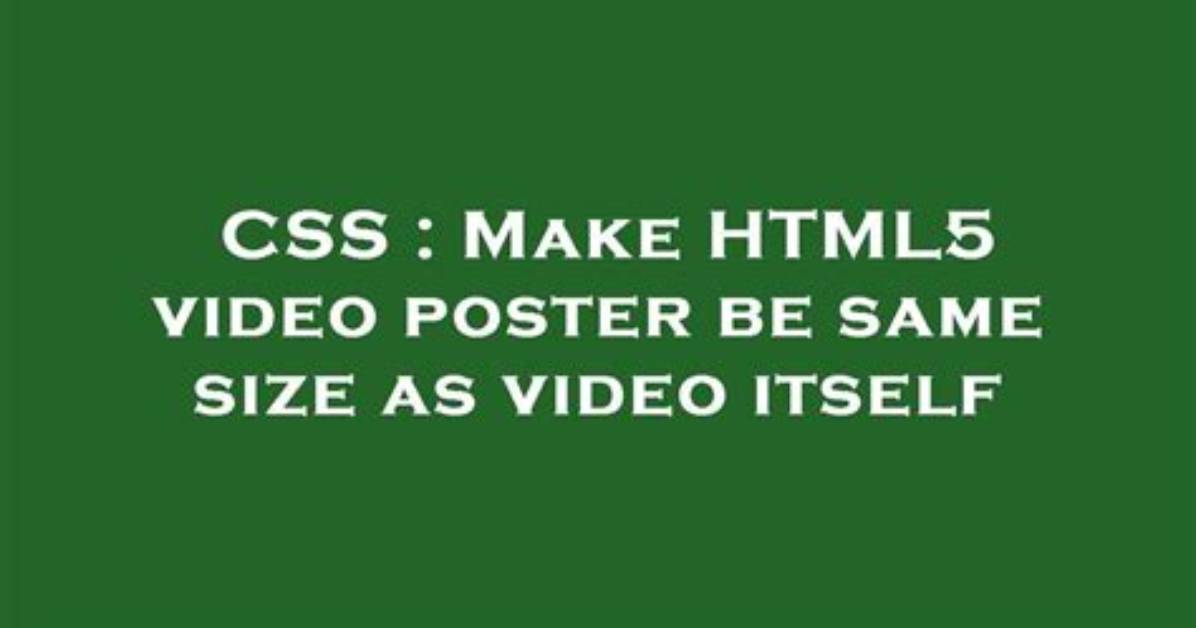 Make Html5 Video Poster Be Same Size as Video Itself