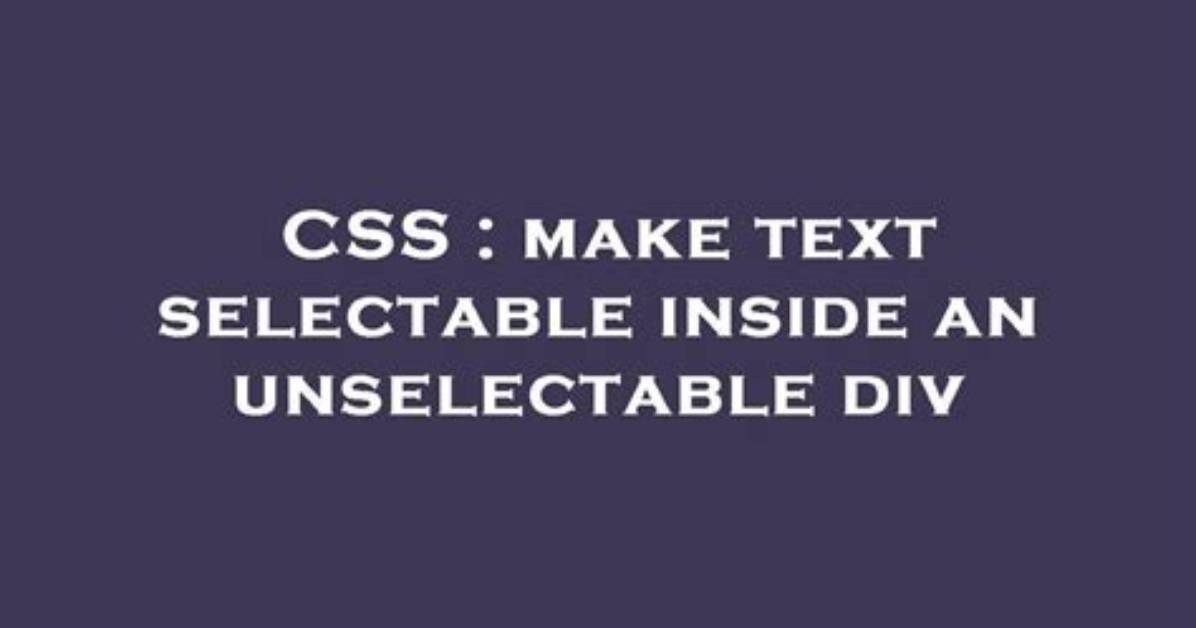 Make Text Selectable Inside an Unselectable Div