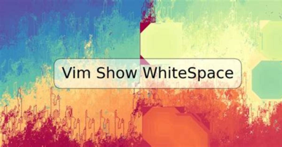Make Vim Show All White Spaces as a Character