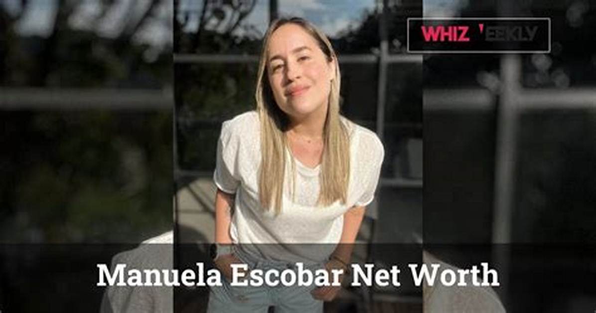 Manuela Escobar Net Worth