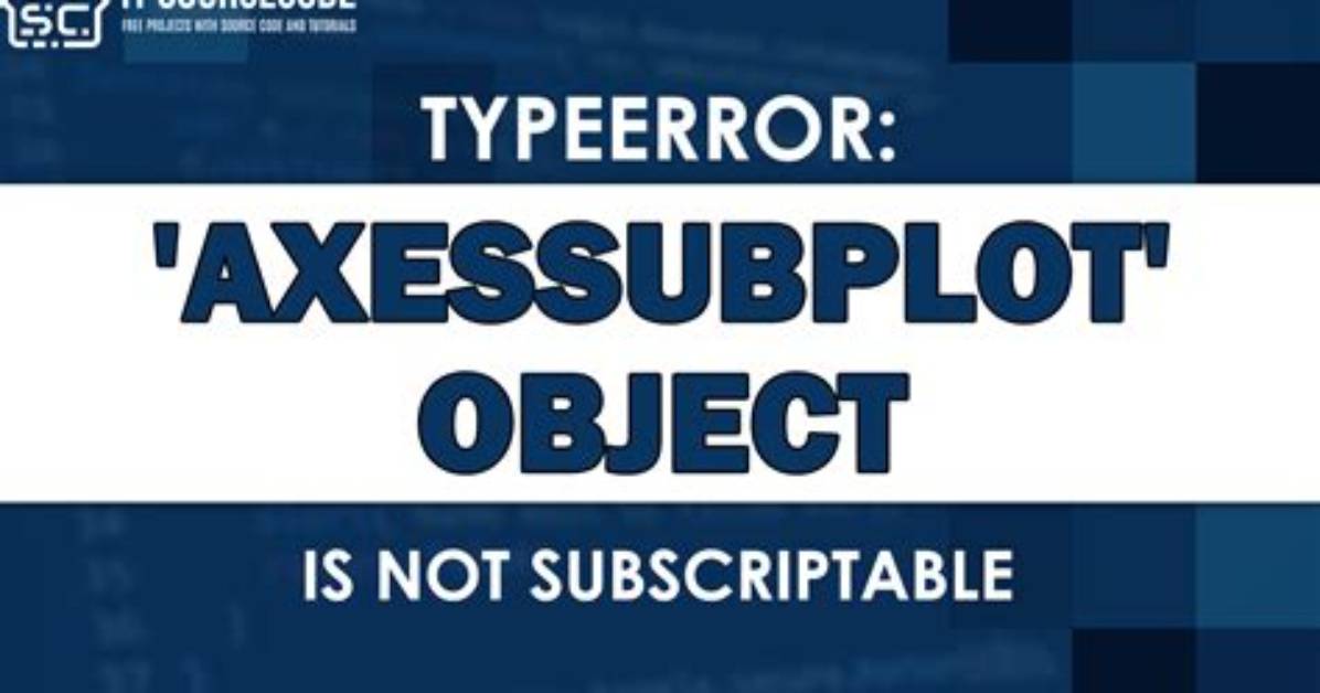 Matplotlib: Typeerror: 'Axessubplot' Object Is Not Subscriptable [Duplicate]