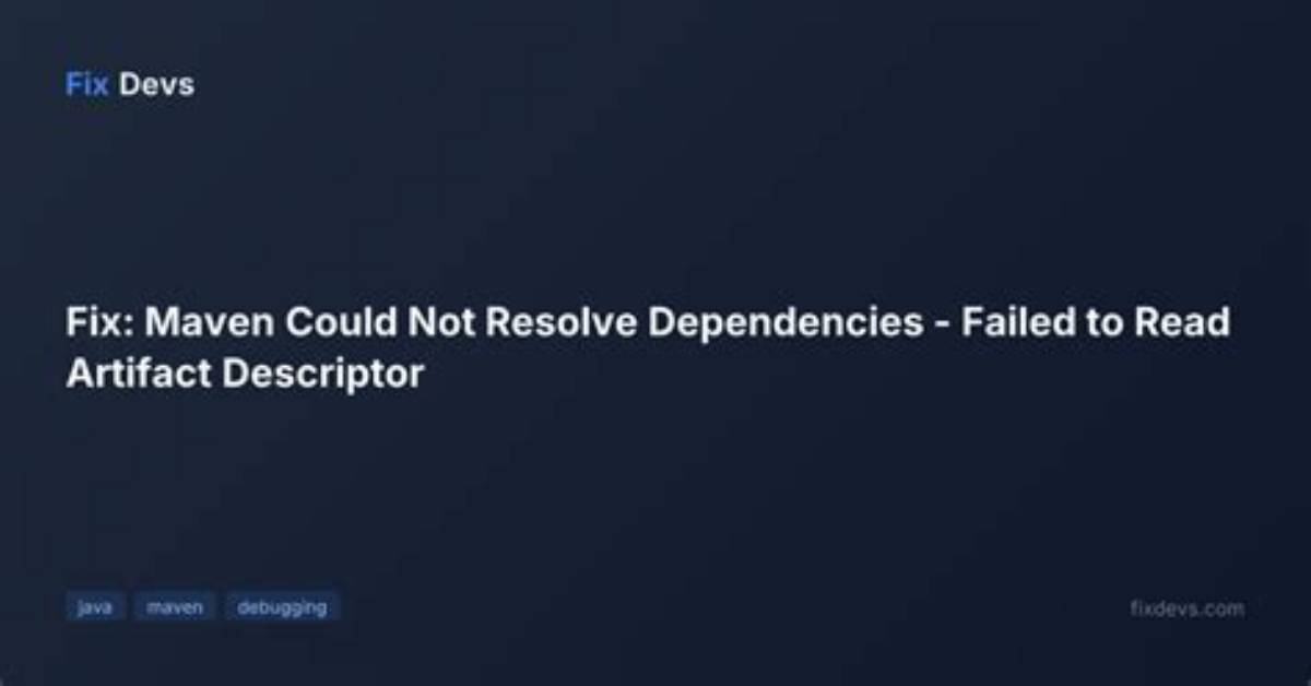 Maven Could Not Resolve Dependencies, Artifacts Could Not Be Resolved