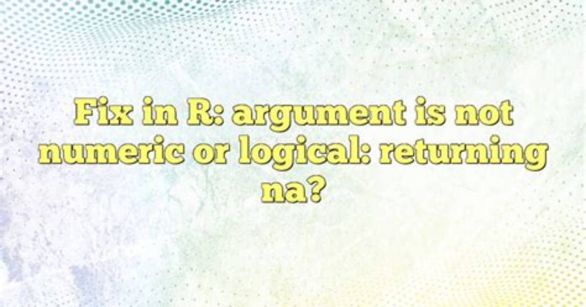 Mean() Warning: Argument Is Not Numeric or Logical: Returning Na