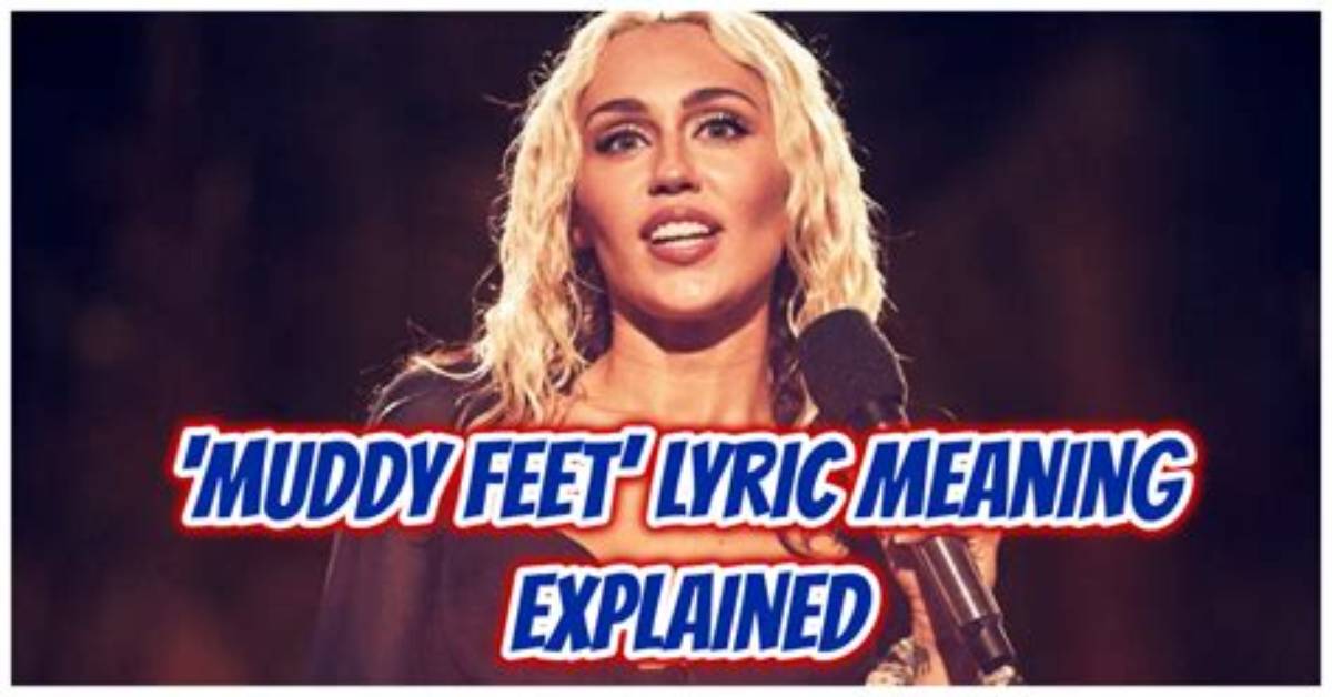 Meaning of Muddy Feet by Miley Cyrus