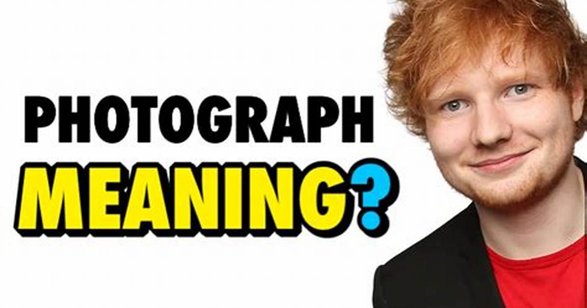 Meaning of Photograph by Ed Sheeran