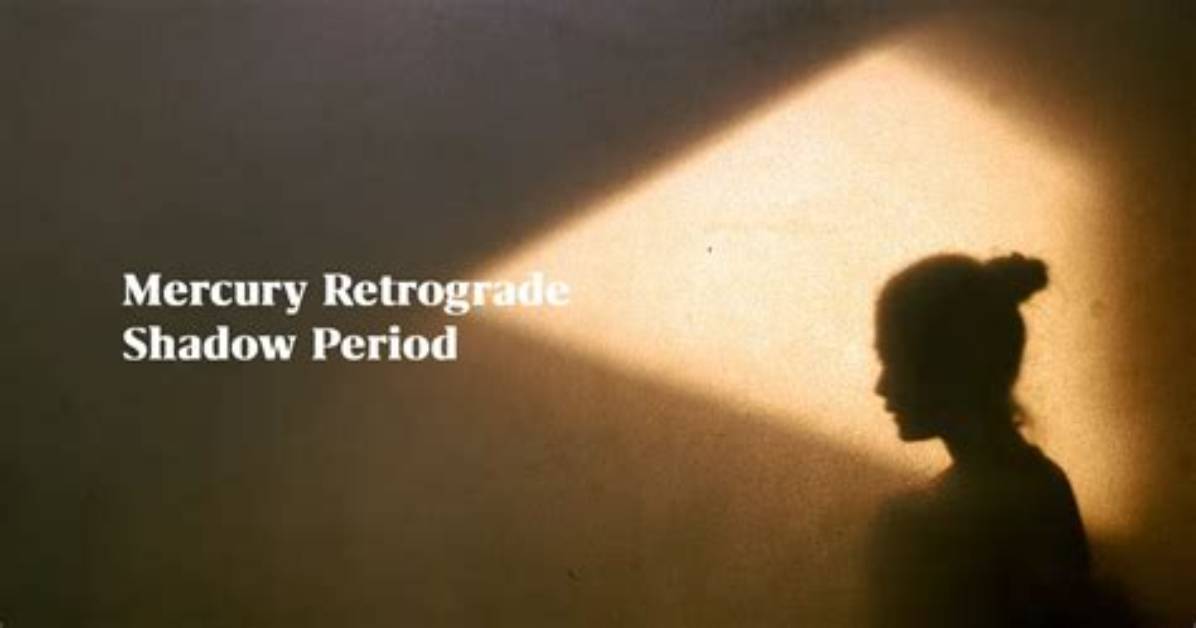 Mercury Retrograde Shadow Period: Meaning, Effects, and Dates 2023