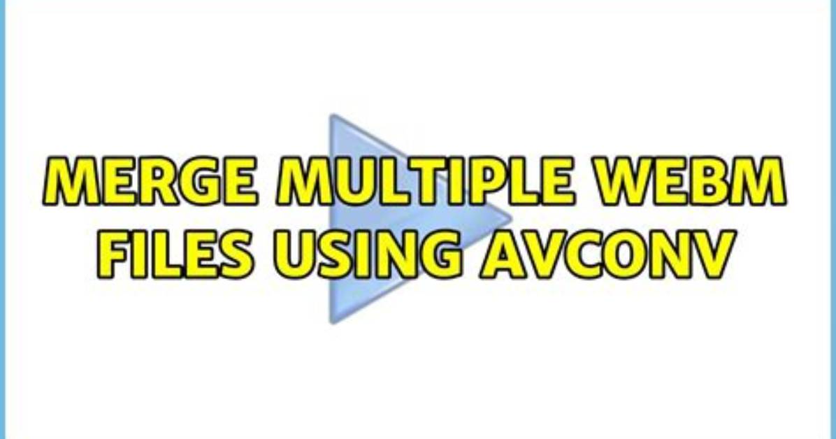 Merge Multiple Webm Files Using Avconv