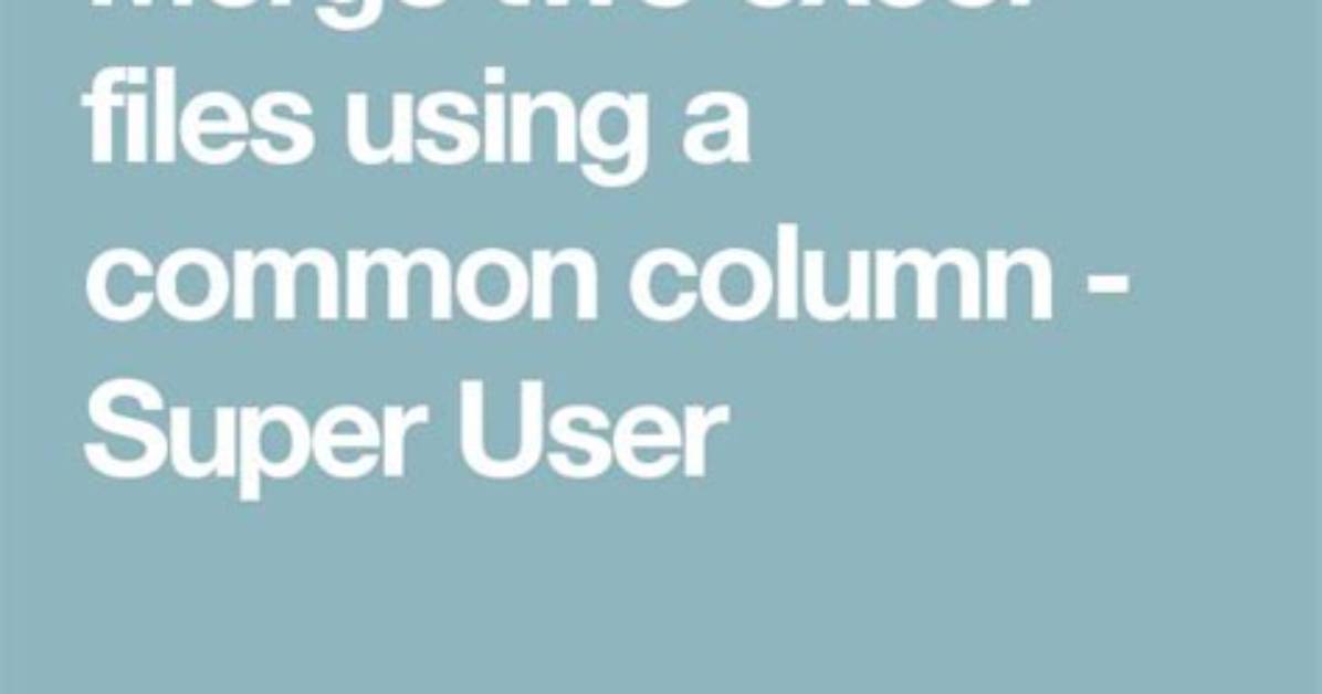 Merge Two Excel Files Using a Common Column