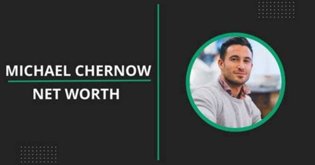 Michael Chernow Net Worth | Bio, Family, Address, Career