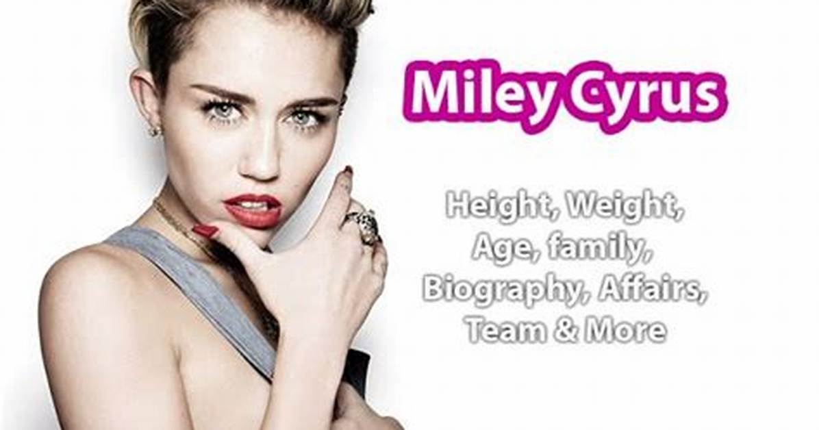 Miley Cyrus Net Worth, Height, Affairs, Age, Bio and More