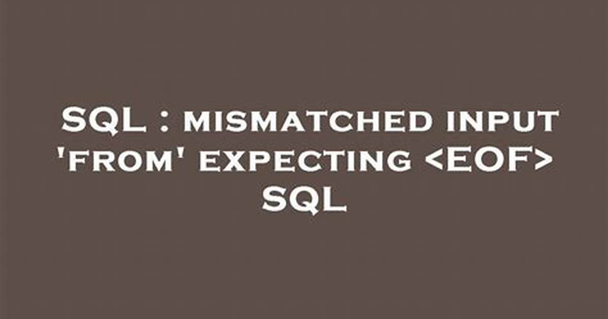 Mismatched Input 'From' Expecting Sql