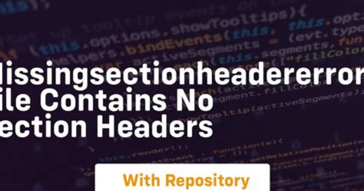 Missingsectionheadererror: File Contains No Section Headers