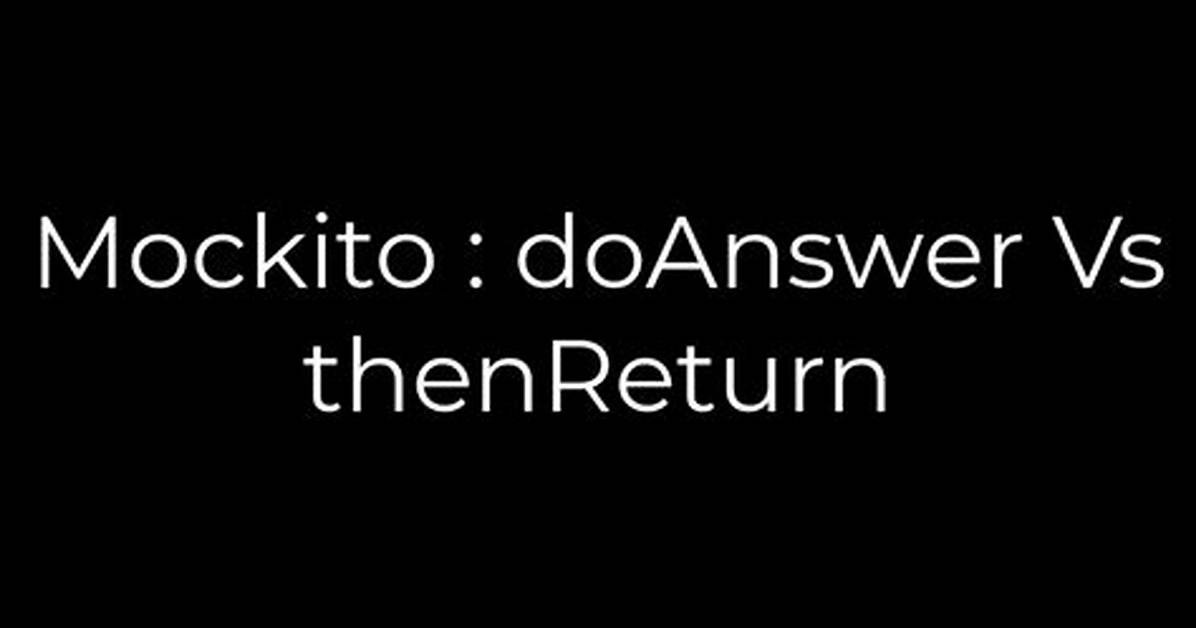 Mockito: doAnswer vs thenReturn