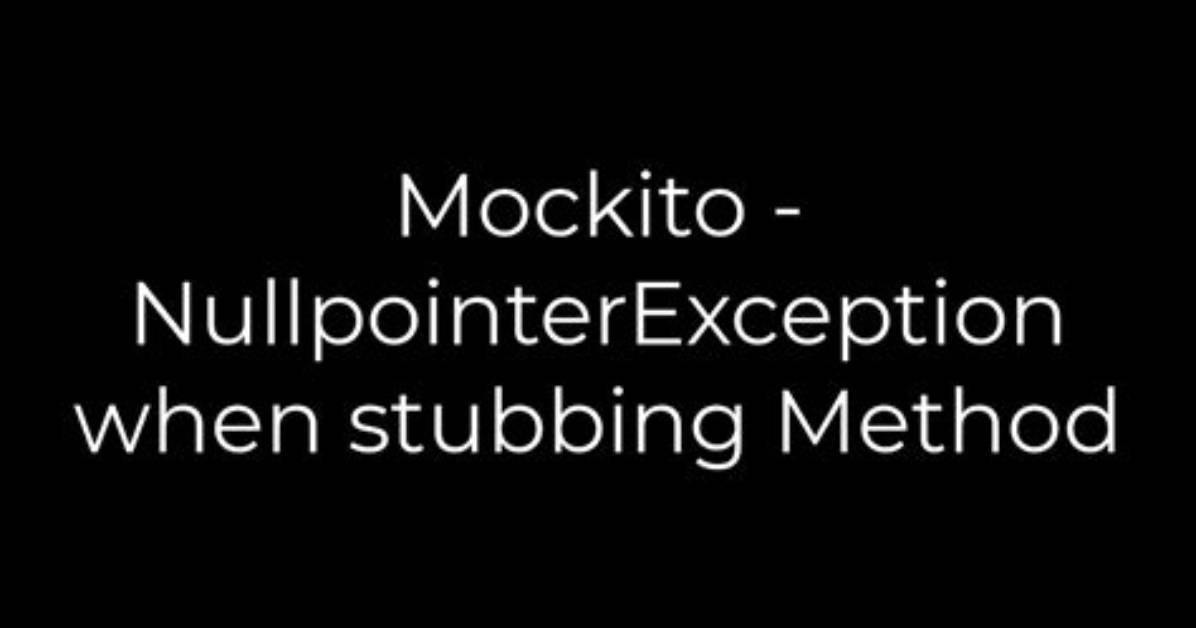 Mockito - Nullpointerexception When Stubbing Method