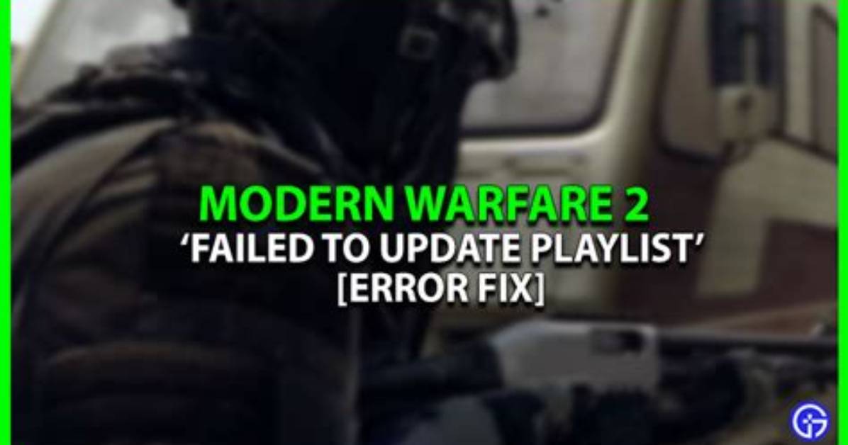 Modern Warfare 2 (Mw2) Failed to Update Playlist Error Explained and How to Fix Problem