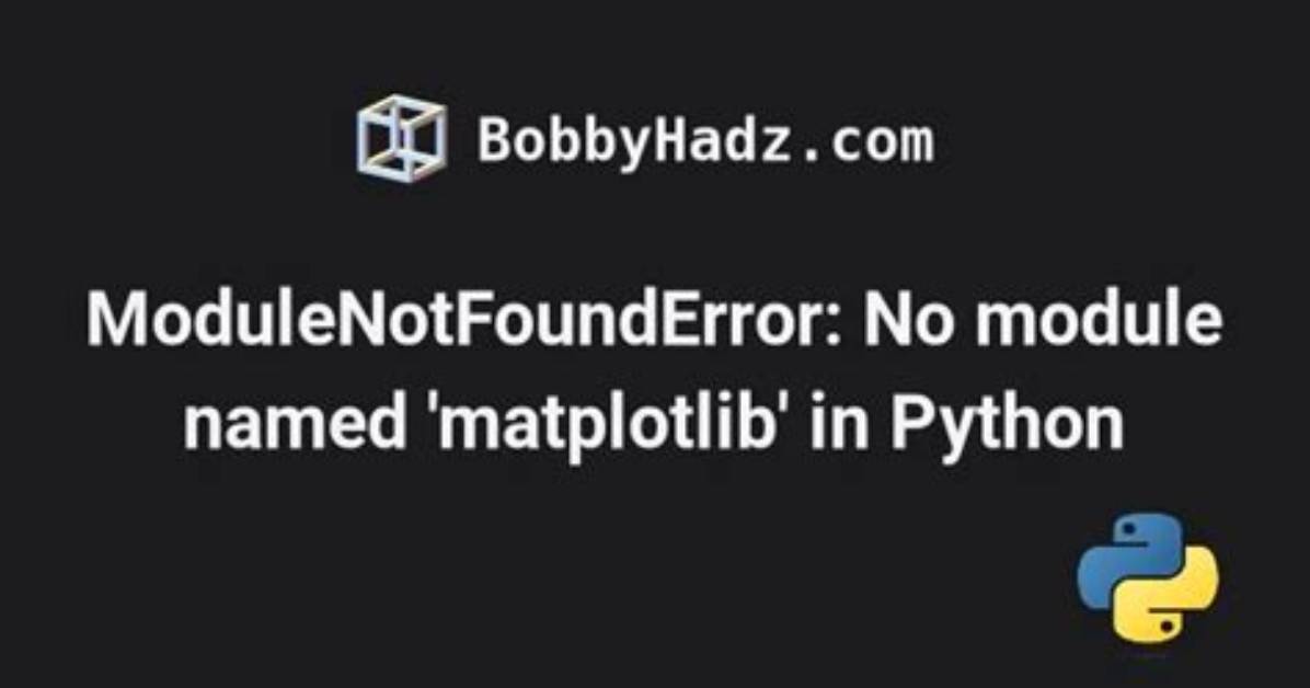 Modulenotfounderror: No Module Named 'Matplotlib'