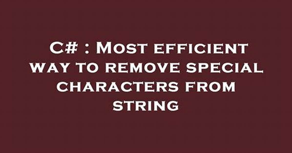 Most Efficient Way to Remove Special Characters from String