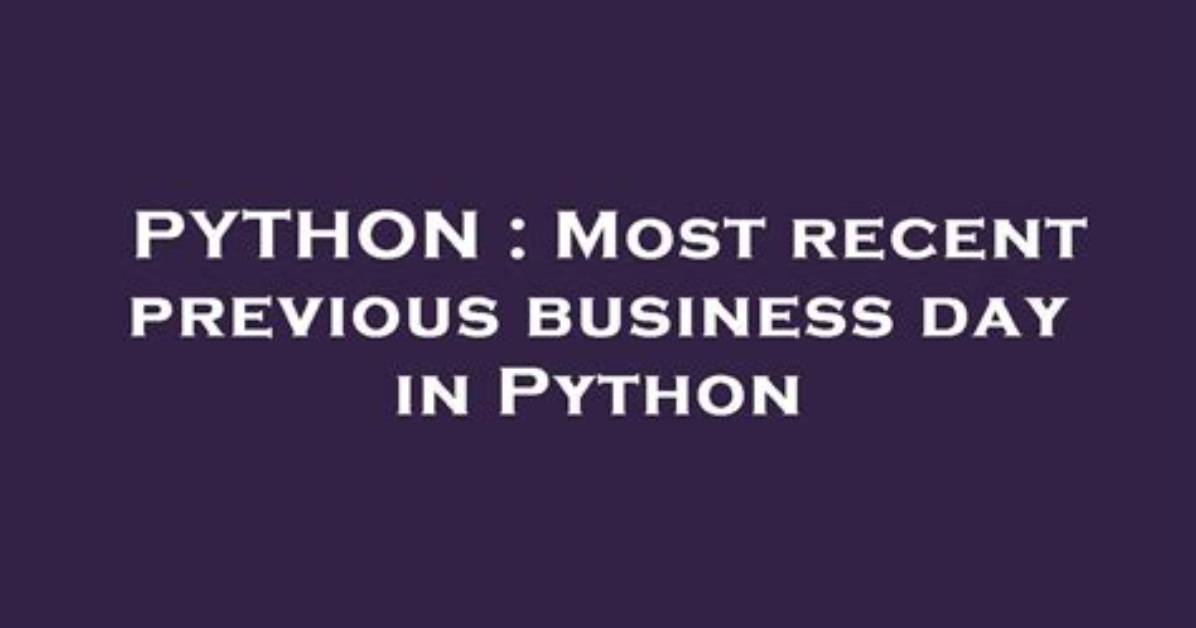 Most Recent Previous Business Day in Python