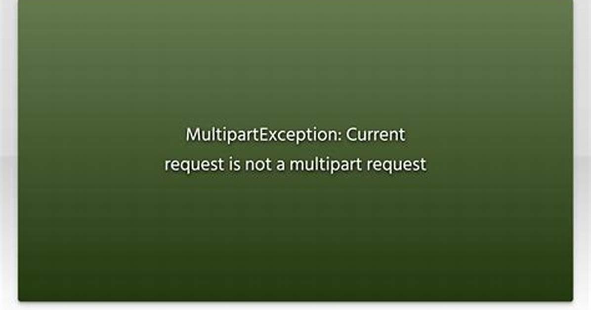Multipartexception: Current Request Is Not a Multipart Request