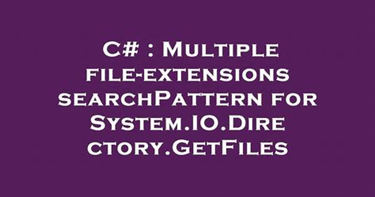 Multiple File-Extensions searchPattern for System. Io. Directory. Getfiles
