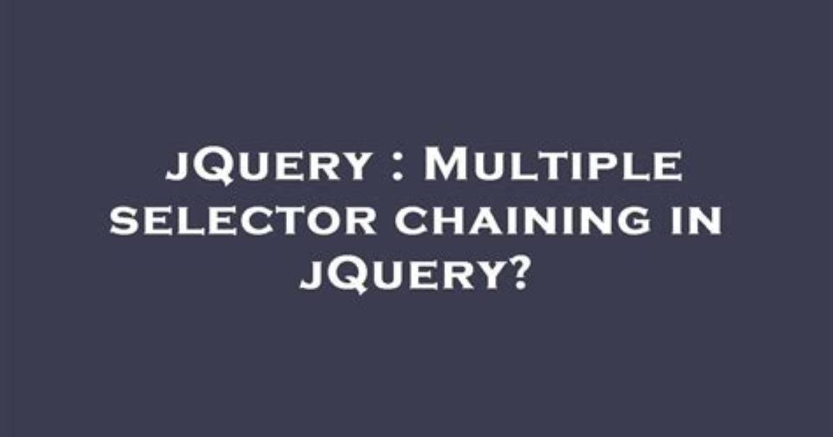 Multiple Selector Chaining in jQuery?