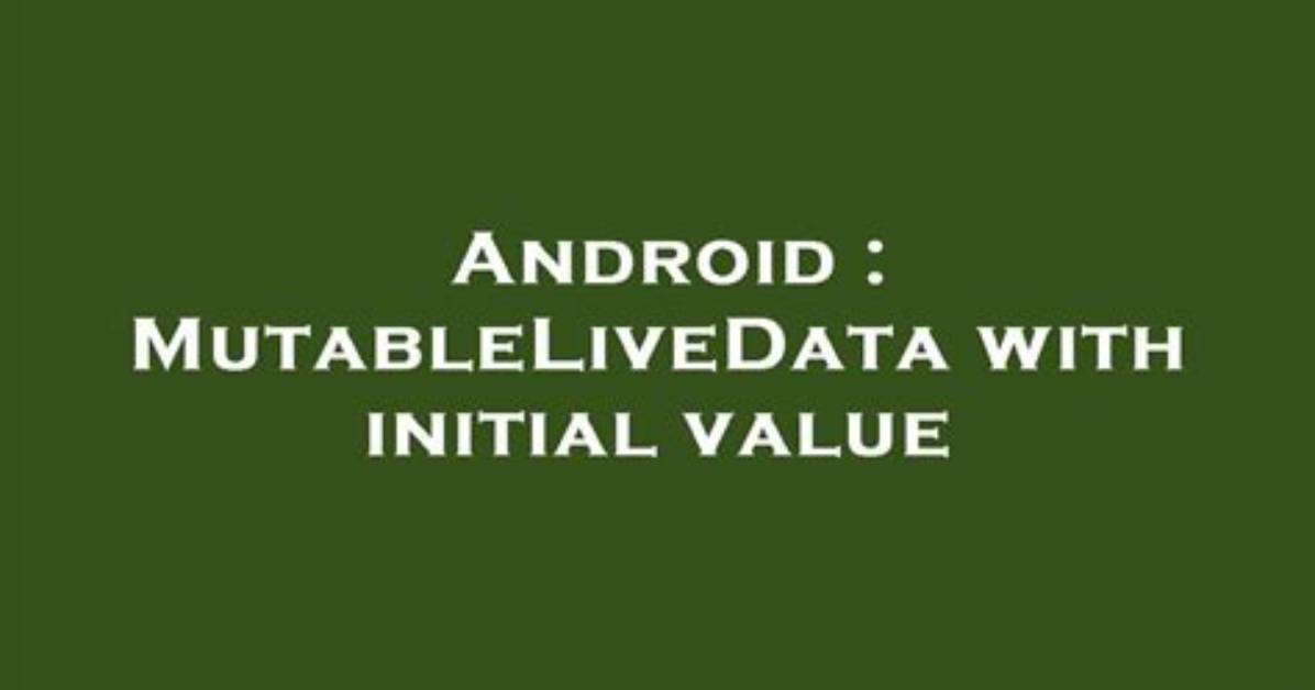 Mutablelivedata with Initial Value