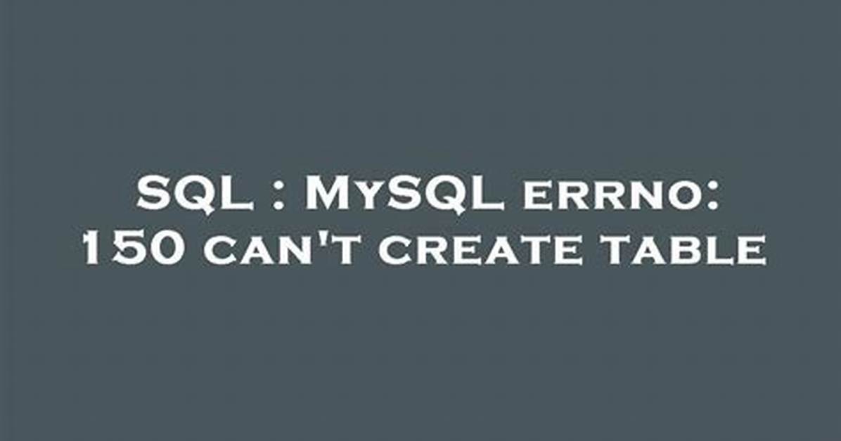 Mysql: Can't Create Table (Errno: 150)