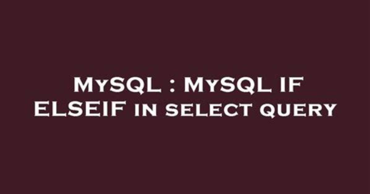 Mysql If Elseif in Select Query