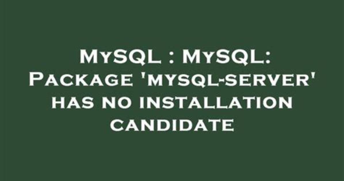 Mysql: Package 'Mysql-Server' Has No Installation Candidate