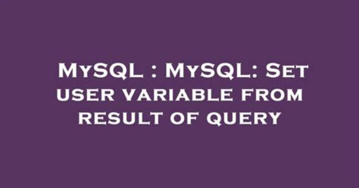 Mysql: Set User Variable from Result of Query