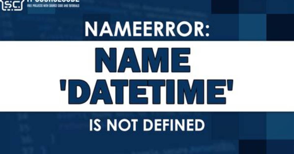 Nameerror: Name 'Datetime' Is Not Defined