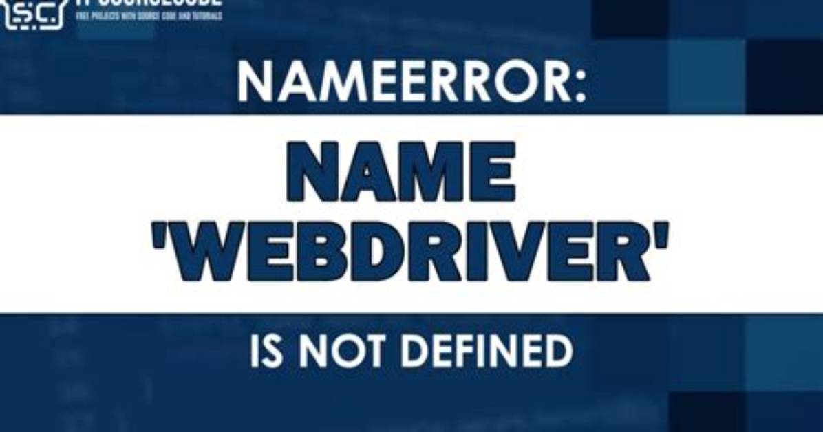 Nameerror: Name "Webdriver" Is Not Defined