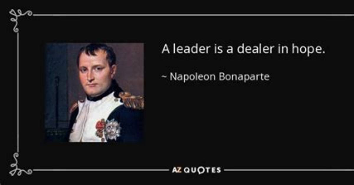 Napoleon Bonaparte: 'A Leader Is a Dealer in Hope.'
