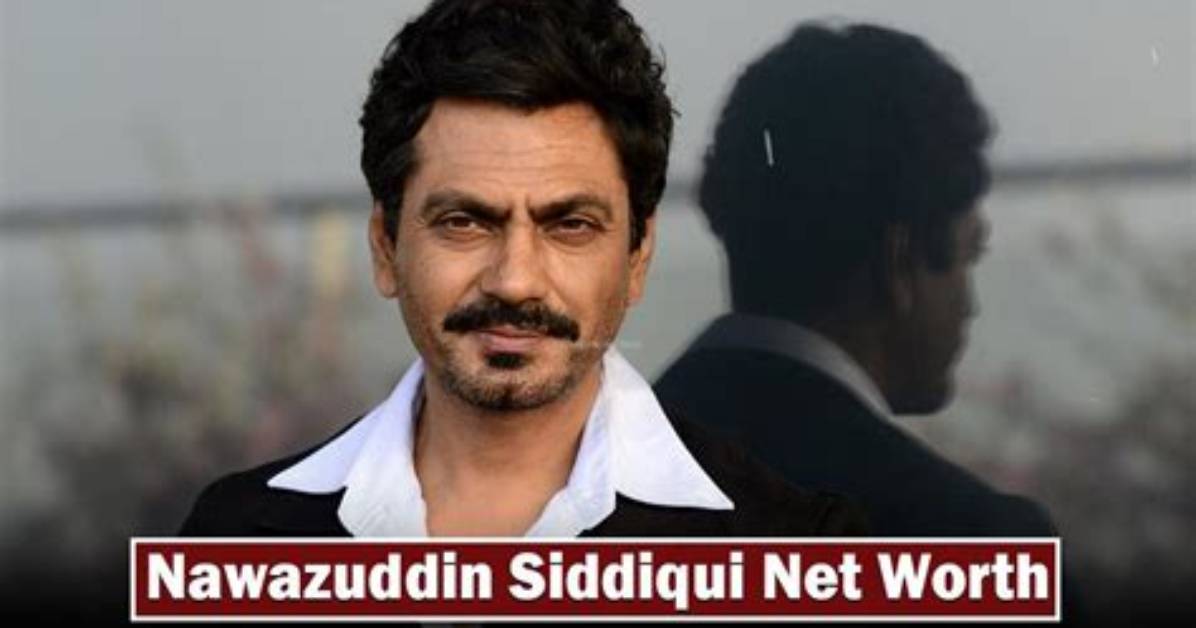 Nawazuddin Siddiqui Net Worth