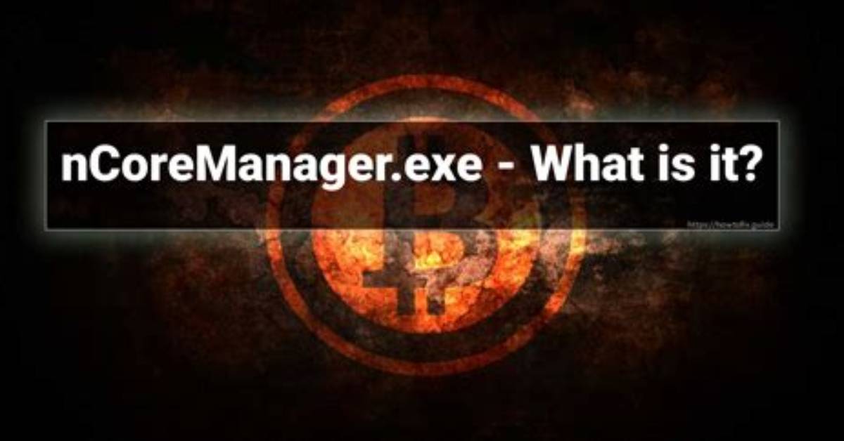 NCoreManager. Exe Windows Process – What Is It?