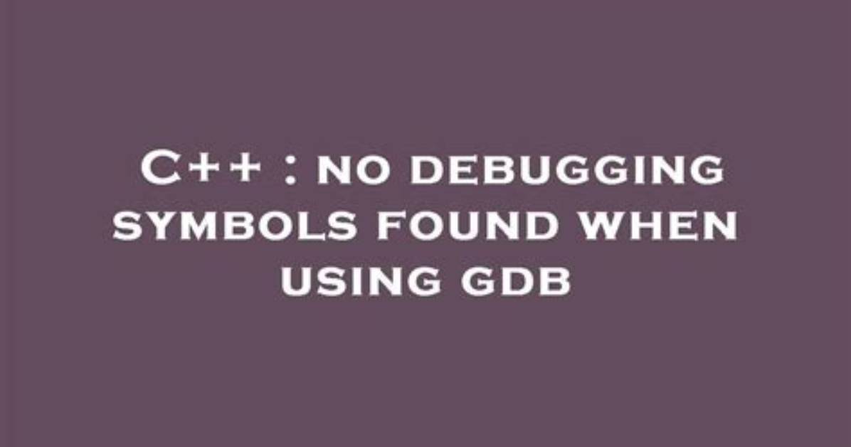 No Debugging Symbols Found When Using Gdb