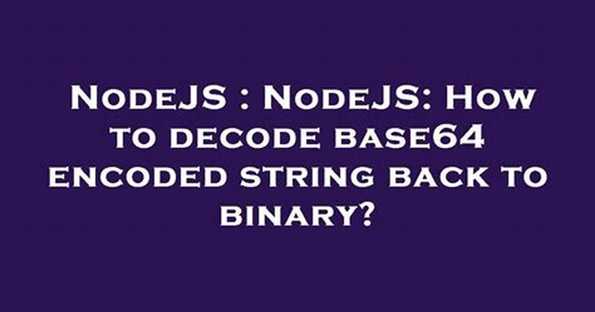 Nodejs: How to Decode Base64 Encoded String Back to Binary? [Duplicate]
