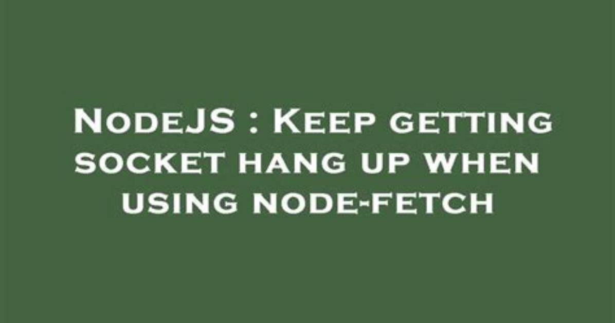 Nodejs - What Does "Socket Hang Up" Actually Mean?