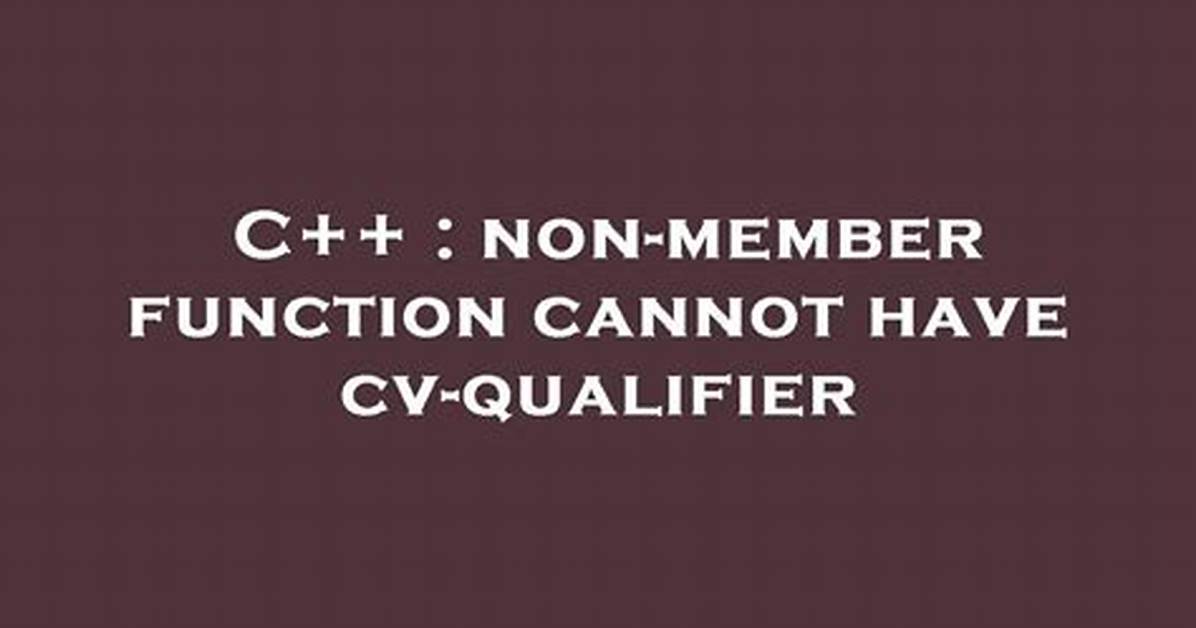 Non-Member Function Cannot Have Cv-Qualifier