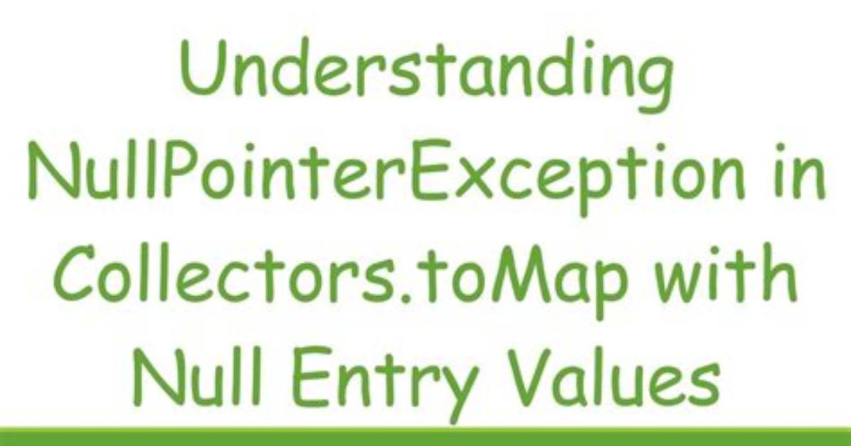 Nullpointerexception in Collectors. toMap with Null Entry Values