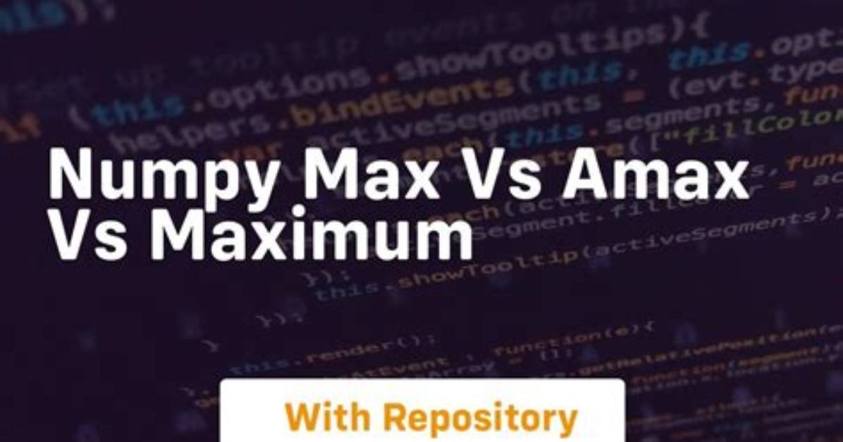 Numpy Max vs Amax vs Maximum