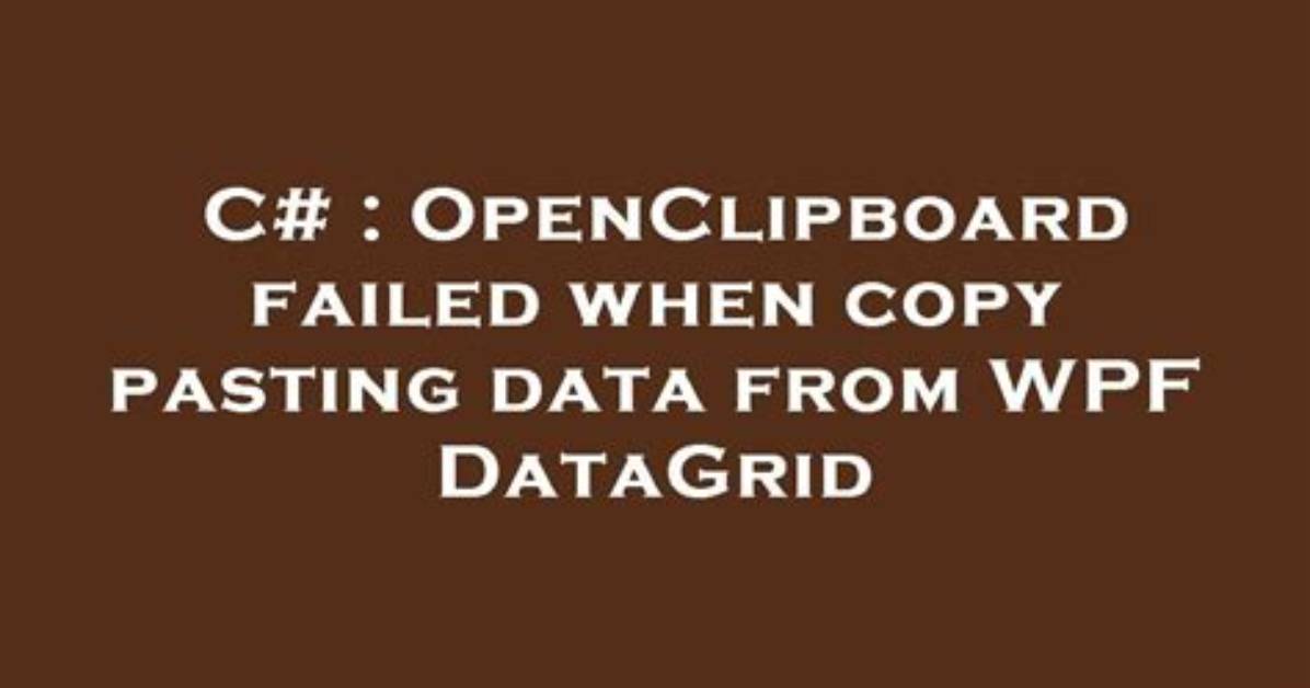 Openclipboard Failed When Copy Pasting Data from Wpf Datagrid