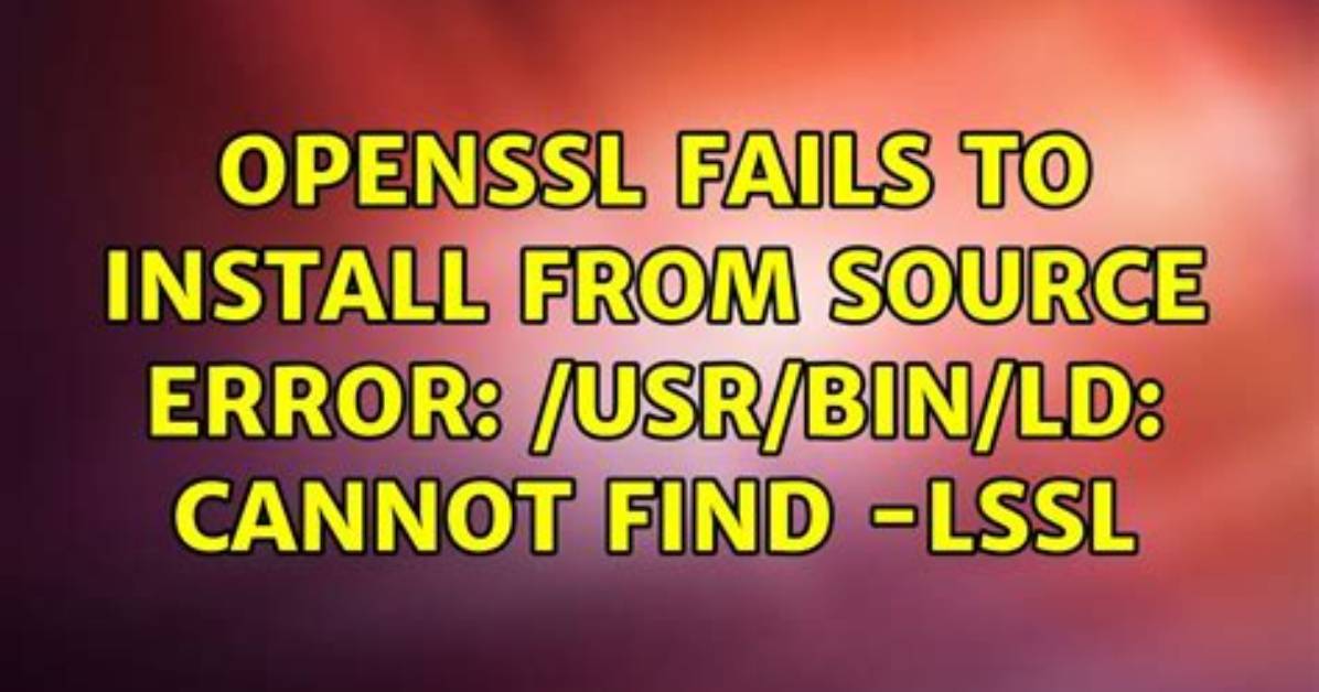 Openssl Fails to Install from Source Error: /Usr/Bin/Ld: Cannot Find -Lssl